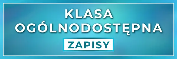 zapisy do klasy ogólnodostępnej (profil ogólny) również dla uczniów ze specjalnymi potrzebami edukacyjnymi